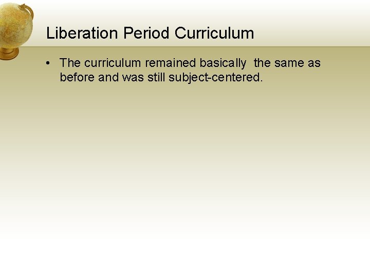 Liberation Period Curriculum • The curriculum remained basically the same as before and was