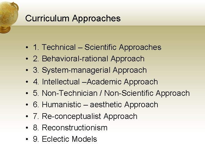 Curriculum Approaches • • • 1. Technical – Scientific Approaches 2. Behavioral-rational Approach 3.