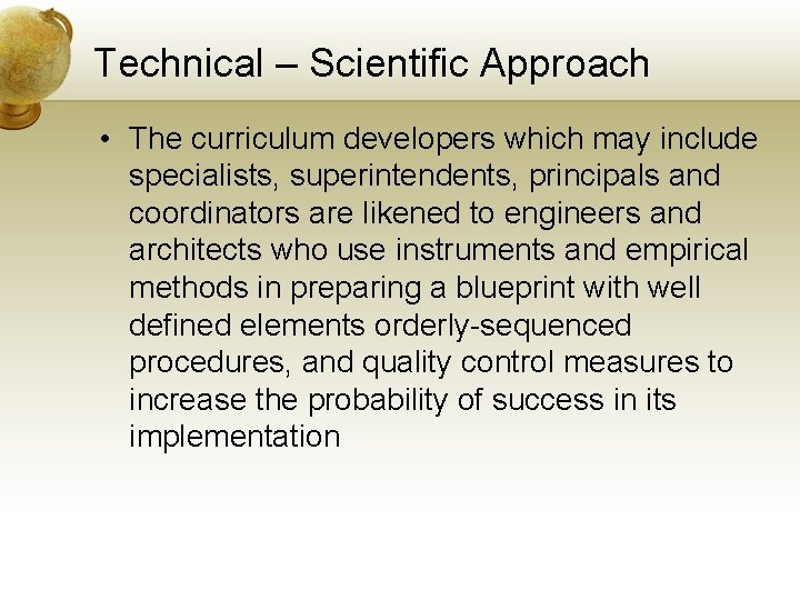 Technical – Scientific Approach • The curriculum developers which may include specialists, superintendents, principals