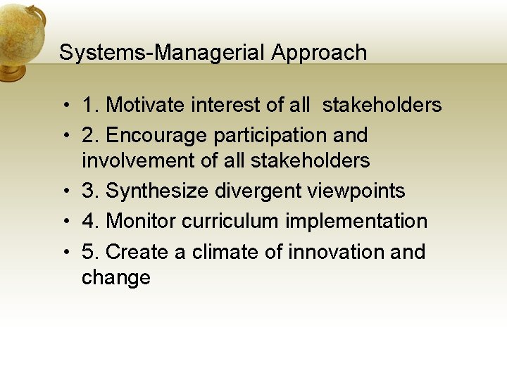 Systems-Managerial Approach • 1. Motivate interest of all stakeholders • 2. Encourage participation and