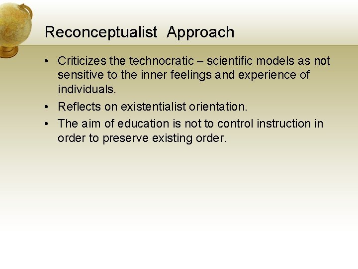 Reconceptualist Approach • Criticizes the technocratic – scientific models as not sensitive to the