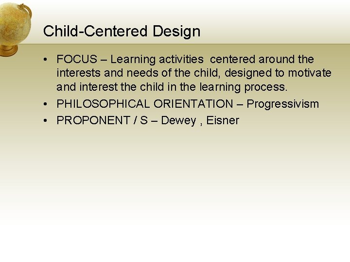 Child-Centered Design • FOCUS – Learning activities centered around the interests and needs of