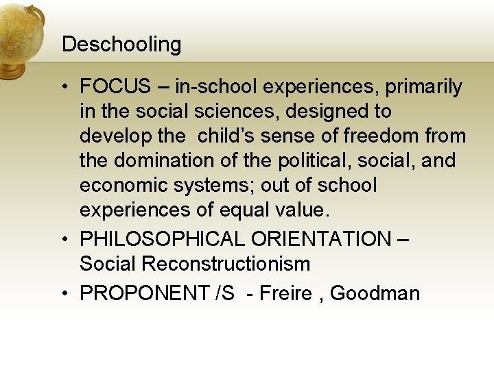 Deschooling • FOCUS – in-school experiences, primarily in the social sciences, designed to develop