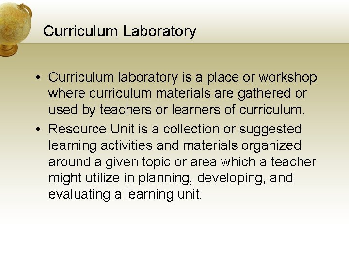 Curriculum Laboratory • Curriculum laboratory is a place or workshop where curriculum materials are