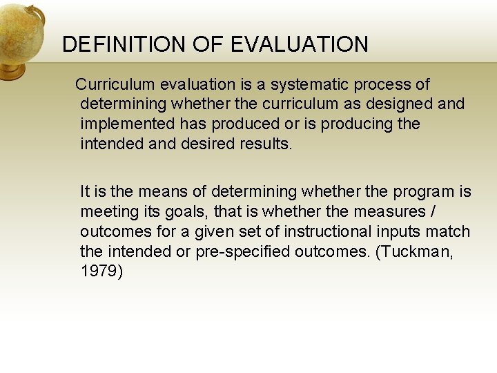 DEFINITION OF EVALUATION Curriculum evaluation is a systematic process of determining whether the curriculum