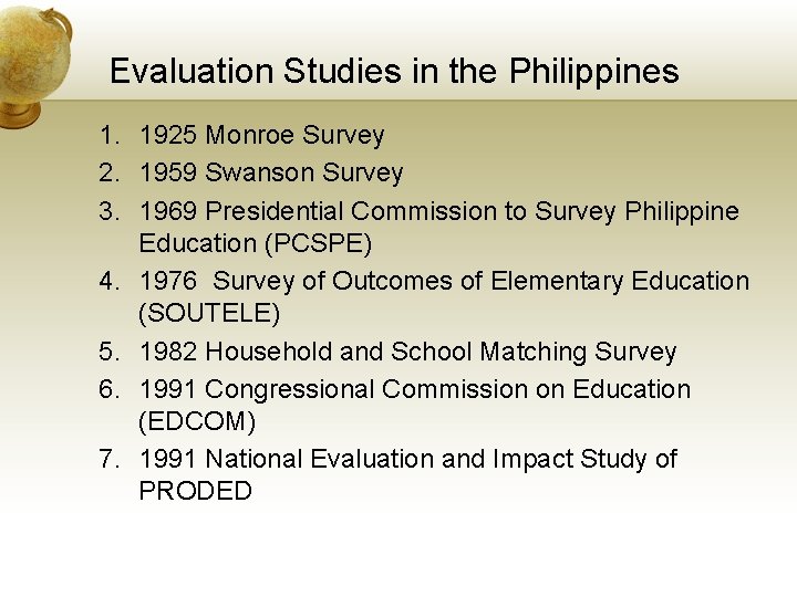 Evaluation Studies in the Philippines 1. 1925 Monroe Survey 2. 1959 Swanson Survey 3.