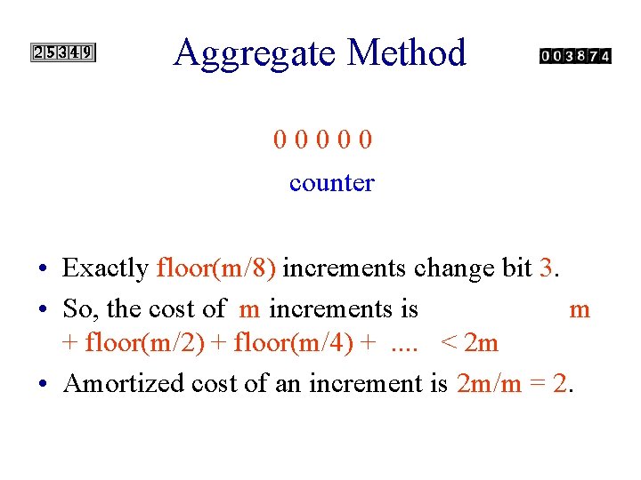 Aggregate Method 00000 counter • Exactly floor(m/8) increments change bit 3. • So, the