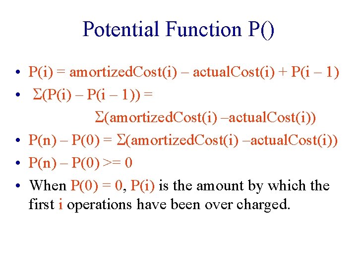 Potential Function P() • P(i) = amortized. Cost(i) – actual. Cost(i) + P(i –