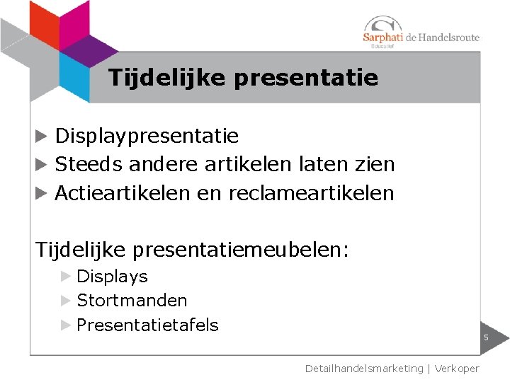 Tijdelijke presentatie Displaypresentatie Steeds andere artikelen laten zien Actieartikelen en reclameartikelen Tijdelijke presentatiemeubelen: Displays