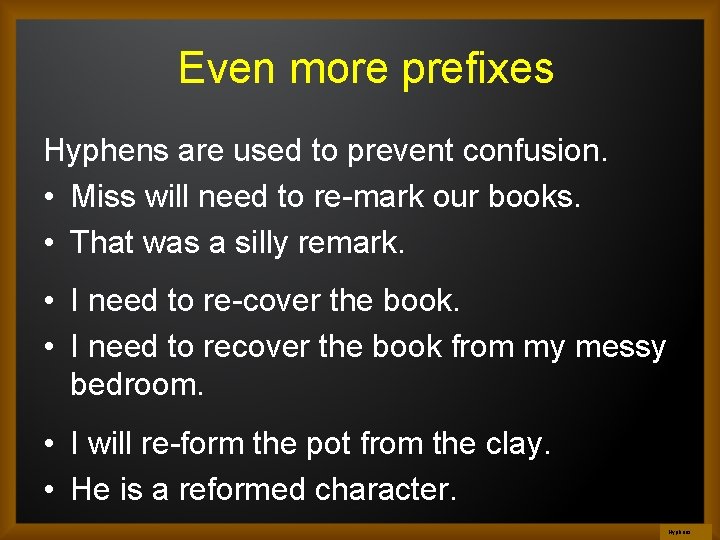 Even more prefixes Hyphens are used to prevent confusion. • Miss will need to