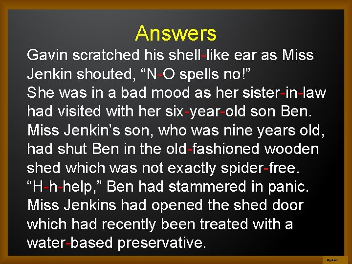Answers Gavin scratched his shell-like ear as Miss Jenkin shouted, “N-O spells no!” She