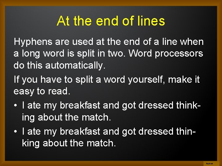 At the end of lines Hyphens are used at the end of a line