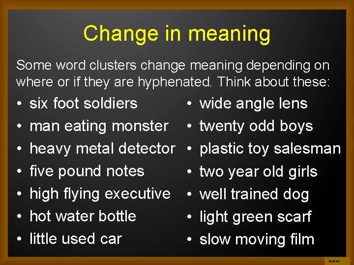 Change in meaning Some word clusters change meaning depending on where or if they