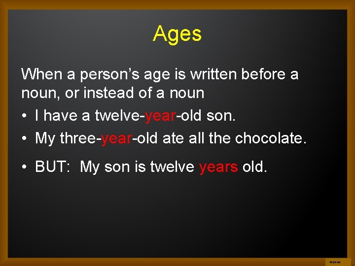 Ages When a person’s age is written before a noun, or instead of a