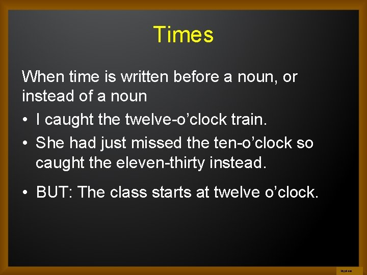Times When time is written before a noun, or instead of a noun •