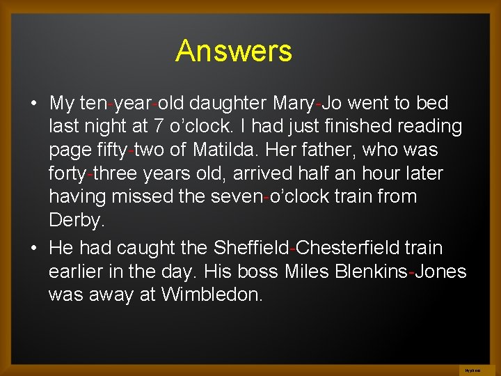 Answers • My ten-year-old daughter Mary-Jo went to bed last night at 7 o’clock.