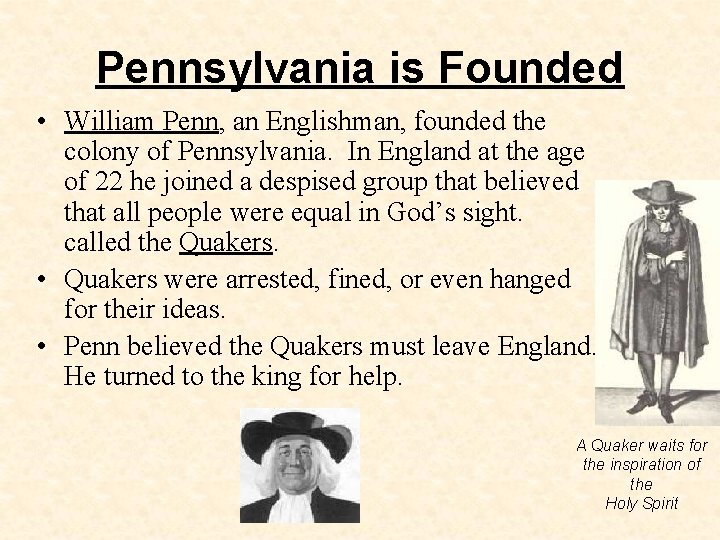 Pennsylvania is Founded • William Penn, an Englishman, founded the colony of Pennsylvania. In