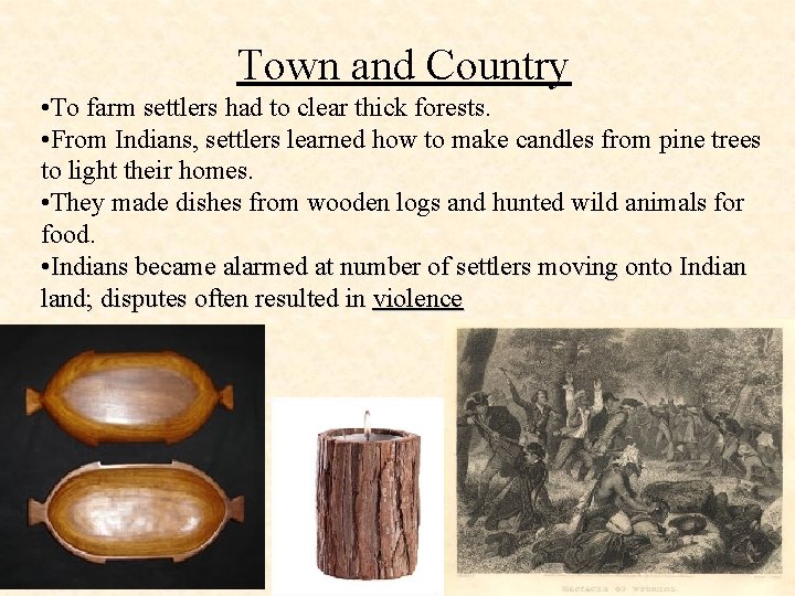 Town and Country • To farm settlers had to clear thick forests. • From