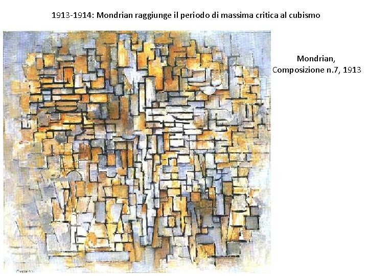 1913 -1914: Mondrian raggiunge il periodo di massima critica al cubismo Mondrian, Composizione n.