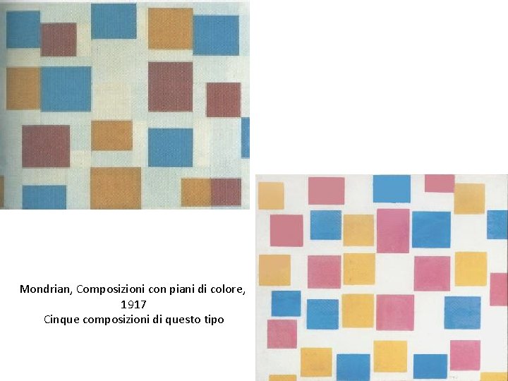 Mondrian, Composizioni con piani di colore, 1917 Cinque composizioni di questo tipo 