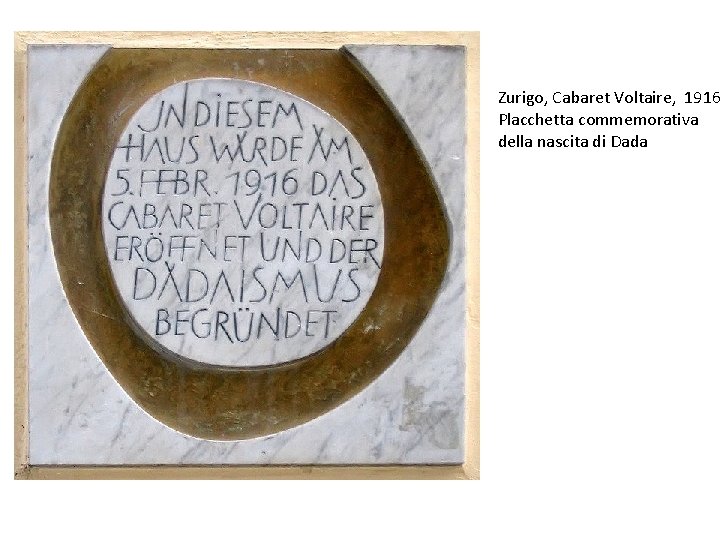 Zurigo, Cabaret Voltaire, 1916 Placchetta commemorativa della nascita di Dada 