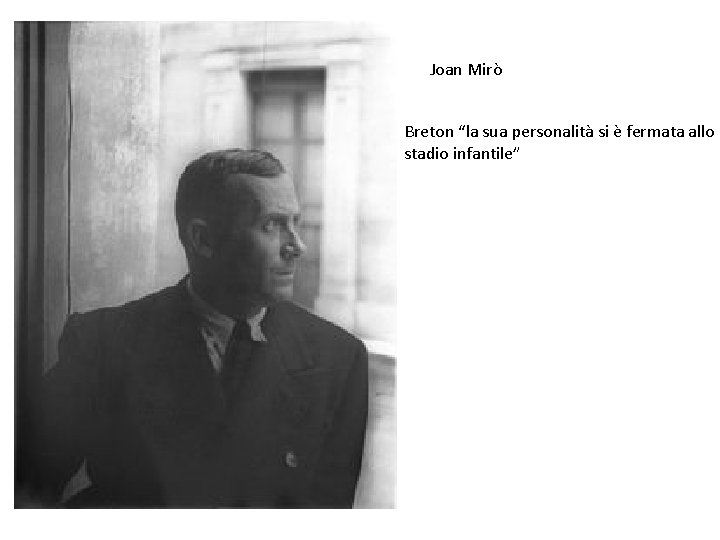 Joan Mirò Breton “la sua personalità si è fermata allo stadio infantile” 