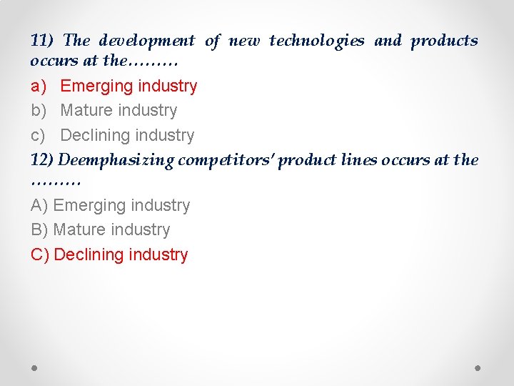 11) The development of new technologies and products occurs at the……… a) Emerging industry