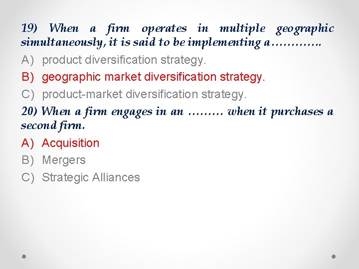 19) When a firm operates in multiple geographic simultaneously, it is said to be