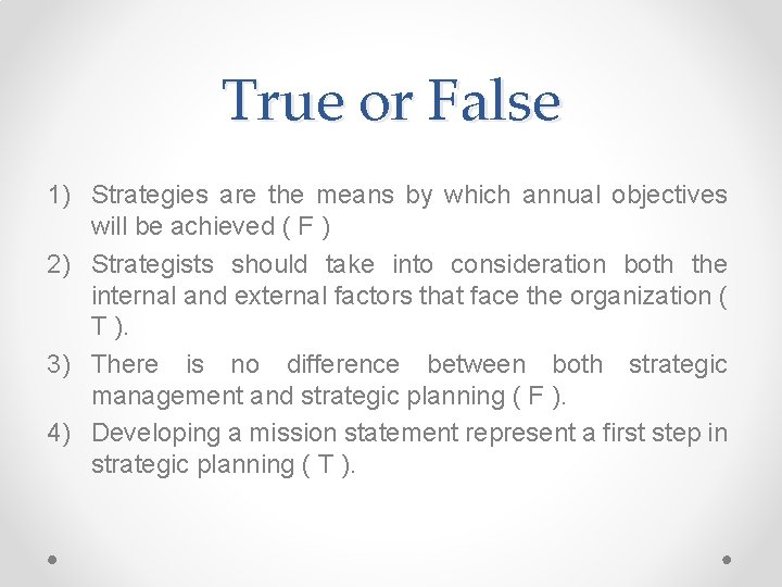 True or False 1) Strategies are the means by which annual objectives will be