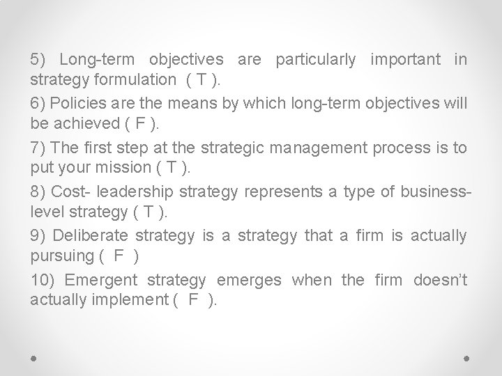5) Long-term objectives are particularly important in strategy formulation ( T ). 6) Policies