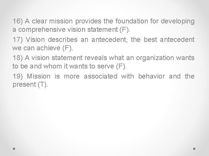 16) A clear mission provides the foundation for developing a comprehensive vision statement (F).