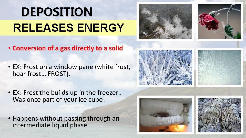 DEPOSITION RELEASES ENERGY • Conversion of a gas directly to a solid • EX: