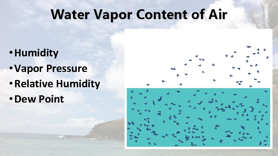 Water Vapor Content of Air • Humidity • Vapor Pressure • Relative Humidity •