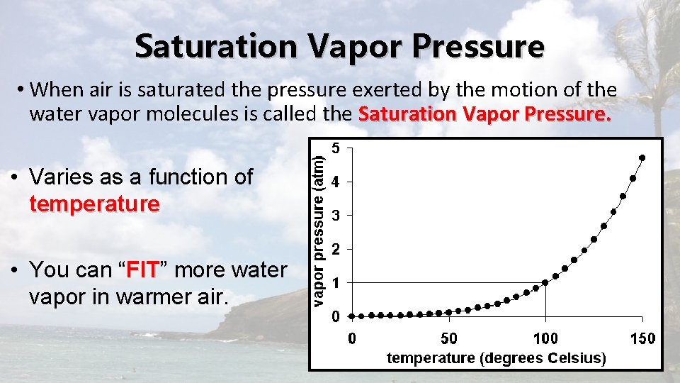 Saturation Vapor Pressure • When air is saturated the pressure exerted by the motion