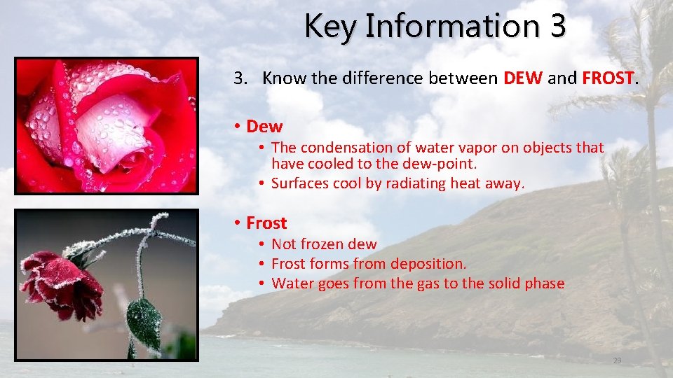 Key Information 3 3. Know the difference between DEW and FROST. • Dew •