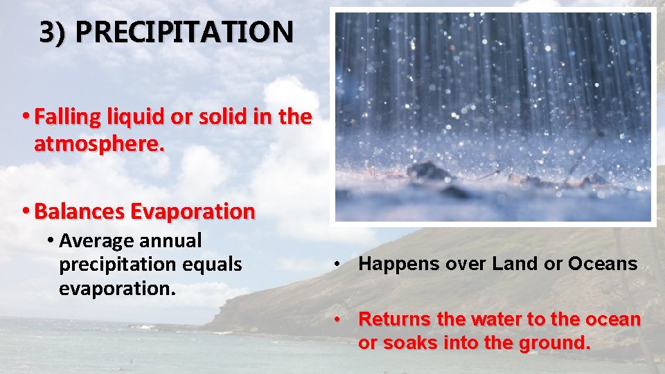 3) PRECIPITATION • Falling liquid or solid in the atmosphere. • Balances Evaporation •