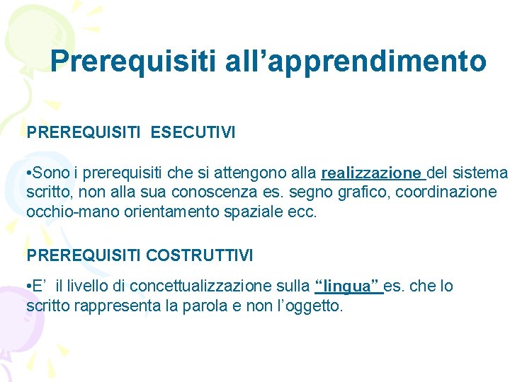 Prerequisiti all’apprendimento PREREQUISITI ESECUTIVI • Sono i prerequisiti che si attengono alla realizzazione del