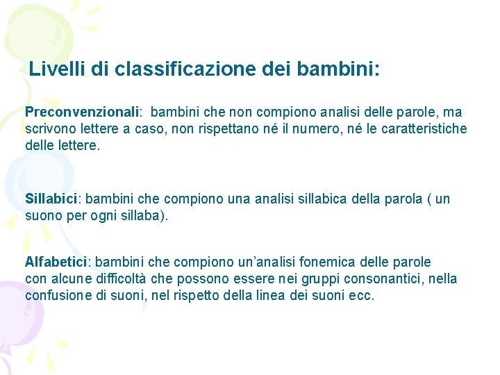 Livelli di classificazione dei bambini: Preconvenzionali bambini che non compiono analisi delle parole, ma