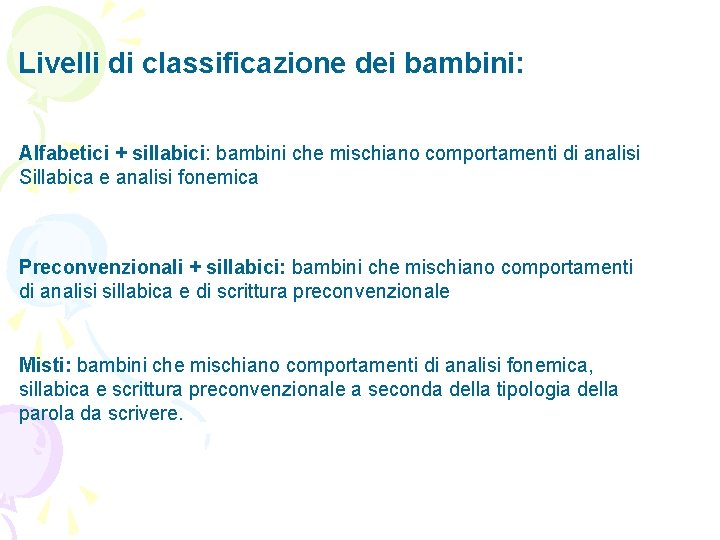 Livelli di classificazione dei bambini: Alfabetici + sillabici: sillabici bambini che mischiano comportamenti di