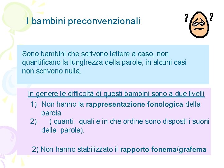 I bambini preconvenzionali Sono bambini che scrivono lettere a caso, non quantificano la lunghezza