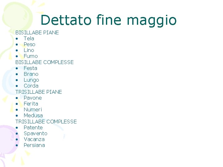 Dettato fine maggio BISILLABE PIANE • Tela • Peso • Lino • Fumo BISILLABE