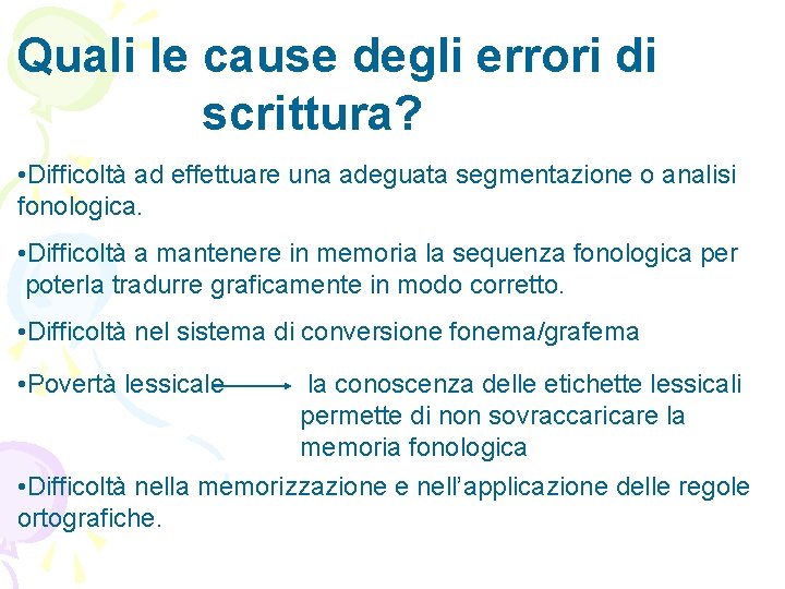 Quali le cause degli errori di scrittura? • Difficoltà ad effettuare una adeguata segmentazione