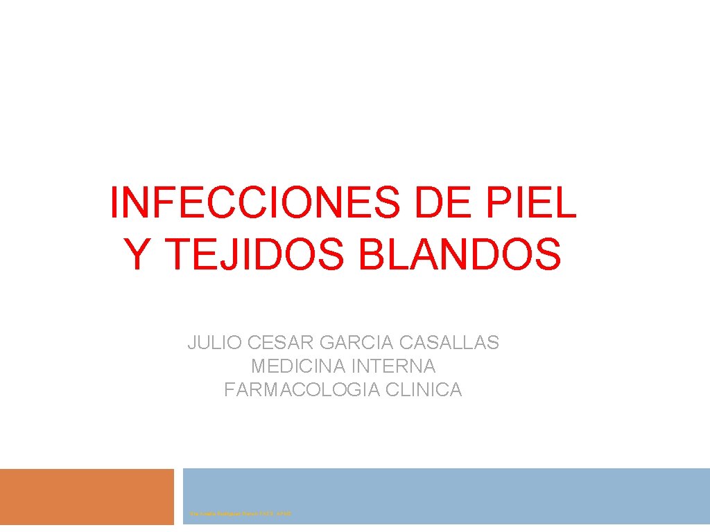 INFECCIONES DE PIEL Y TEJIDOS BLANDOS JULIO CESAR GARCIA CASALLAS MEDICINA INTERNA FARMACOLOGIA CLINICA