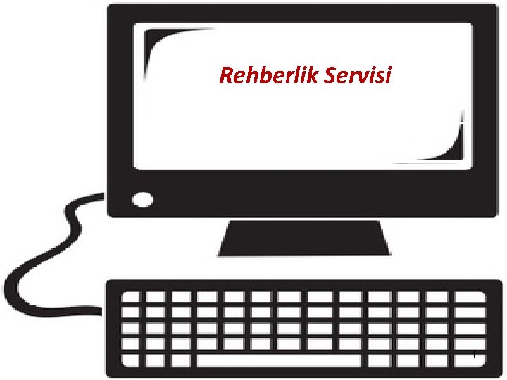 Rehberlik Servisi Güvenli Bilgisayar ve İnternet Kullanımı 1 