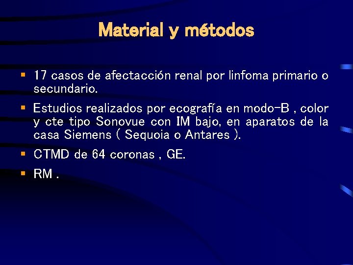 Material y métodos § 17 casos de afectacción renal por linfoma primario o secundario.