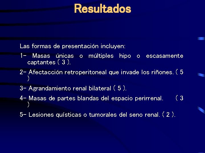 Resultados Las formas de presentación incluyen: 1 - Masas únicas o múltiples hipo o