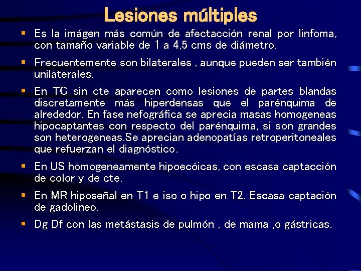 Lesiones múltiples § Es la imágen más común de afectacción renal por linfoma, con
