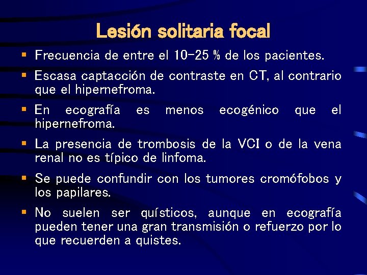 Lesión solitaria focal § Frecuencia de entre el 10 -25 % de los pacientes.