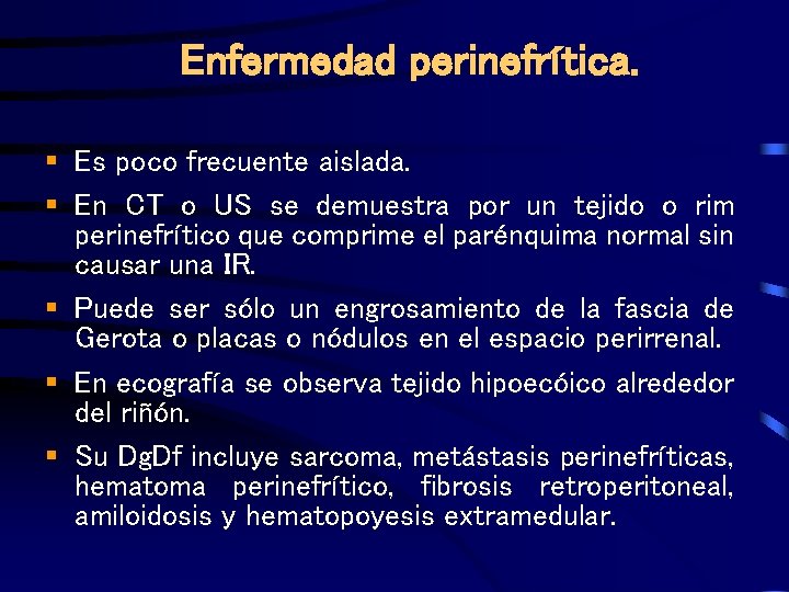 Enfermedad perinefrítica. § Es poco frecuente aislada. § En CT o US se demuestra