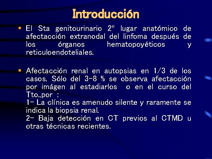 Introducción § El Sta genitourinario 2º lugar anatómico de afectacción extranodal del linfoma después